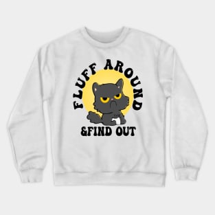 Fluff Around Funny Sarcastic Cat Crewneck Sweatshirt
